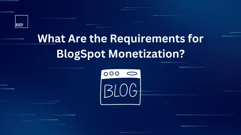 What Are the Requirements for BlogSpot Monetization?